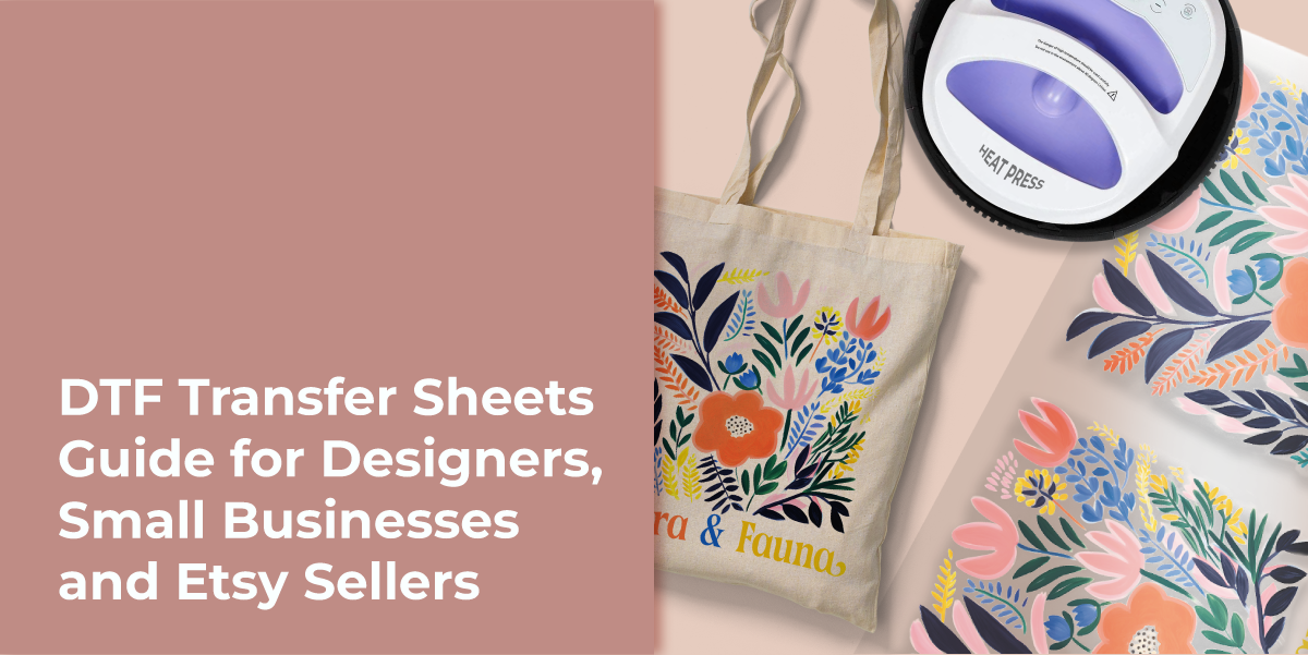 DTF Transfer Sheets Guide for Designers, Small Businesses and Etsy Sellers