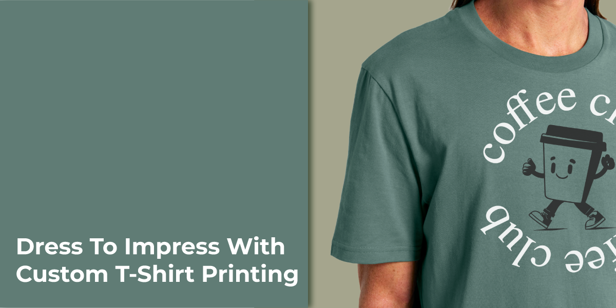 Dress to impress with custom t-shirt printing