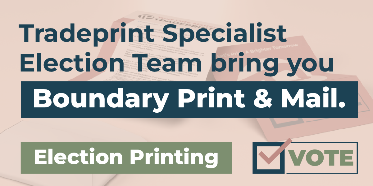 Tradeprint Specialist Election Team bring you Boundary Print & Mail