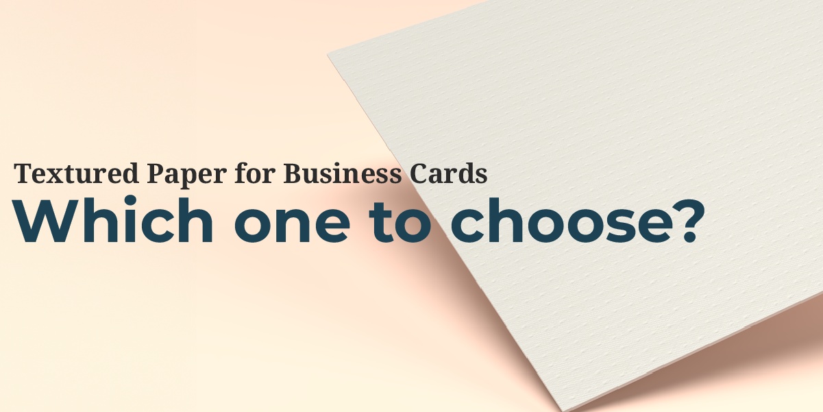 Textured Paper for Business Cards – Which one to choose?